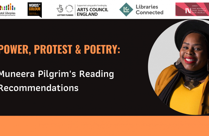 A banner image which shows artist Muneera Pilgrim on the right and the text 'Power, Protest & Poetry: Muneera Pilgrim's Reading Recommendations'. At the top of the image are the logos for Bristol Libraries, Words of Colour, Arts Council, Libraries Connected and BBC Novels That Shaped Our World.
